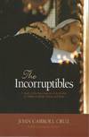 The Incorruptibles: A Study of the Incorruption of the Bodies of Various Catholic Saints and Beati