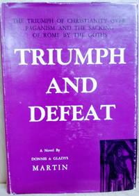 Triumph and Defeat:  The Triumph of Christianity over Paganism, the Loss  of Rome to the Goths