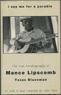 I Say Me For A Parable: The Oral Autobiography of Mance Lipscomb, Texas Bluesman
