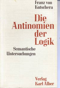 Die Antinomien Der Logik; Semantische Untersuchungen by Franz Von Kutschera - 1964-01-01