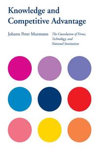 Knowledge and Competitive Advantage: The Coevolution of Firms, Technology, and National Institutions