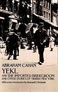 Yekl and The Imported Bridegroom and Other Stories of Yiddish New York