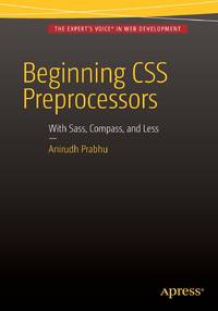 Beginning CSS Preprocessors : With SASS, Compass.js and Less.js