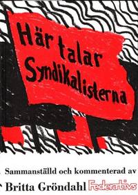 Här talar syndikalisterna. Sammanställd och…