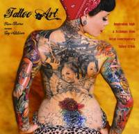 Tattoo Art : Inspiration, Impact and Technique from Great Contemporary Tattoo Artists