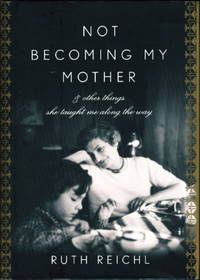 image of NOT BECOMING MY MOTHER: & Other Things She Taught Me Along the Way.