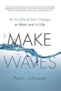 Make Waves: Be the One to Start Change at Work and in Life