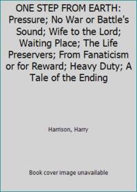 ONE STEP FROM EARTH: Pressure; No War or Battle&#039;s Sound; Wife to the Lord; Waiting Place; The Life Preservers; From Fanaticism or for Reward; Heavy Duty; A Tale of the Ending by Harrison, Harry - 1970