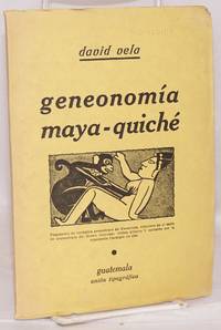 Ensayo sobre la Geneonomía Maya-quiché; trabajo presentado por el autor en el acto de su ingreso en la Sociedad de Geografia e Historia de Guatemala, el 25 de Julio de 1935