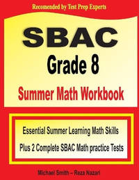 SBAC Grade 8 Summer Math Workbook: Essential Summer Learning Math Skills plus Two Complete SBAC...
