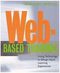 Web-Based Training : Using Technology to Design Adult Learning Experiences