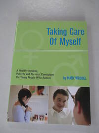 Taking Care of Myself: A Hygiene, Puberty and Personal Curriculum for Young People with Autism