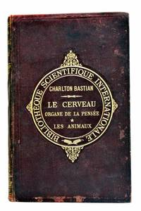 Le cerveau, organe de la pensÃ©e chez l&#039;homme et chez les animaux. Avec 184 figures dans le texte. Tome premier. Les animaux. by BASTIAN (H. Charlton)