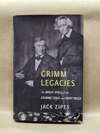 Grimm Legacies: The Magic Spell of the Grimms' Folk and Fairy Tales