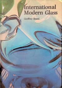 International Modern Glass by Geoffrey Beard - Hardcover - 1976 - from Klondyke (SKU: 00274062)