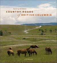 image of Country Roads of British Columbia : Exploring the Interior