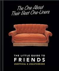 The One About Their Best One-Liners: The Little Guide To FRIENDS-Unofficial & Unauthorized...