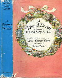 A ROUND DOZEN; , STORIES BY...Selected and with a foreword by Anne Thaxter Eaton by Alcott, Louisa May - 1963