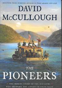 The Pioneers The Heroic Story of the Settlers Who Brought the American Ideal West