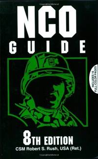 NCO Guide: 8th Edition Rush USA (Ret.), CSM Robert S
