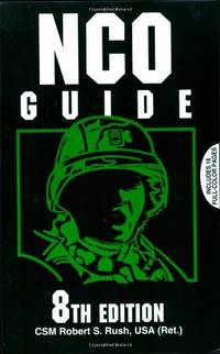 NCO Guide: 8th Edition Rush USA (Ret.), CSM Robert S by Rush USA (Ret.), CSM Robert S - 2006-06-26