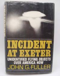 Incident at Exeter: The Story of Unidentified Flying Objects Over America Today by John G. Fuller - 1966