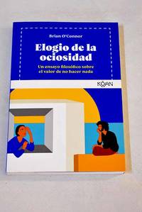 Elogio de la ociosidad: Un ensayo filosófico sobre el valor de no hacer nada