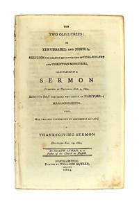 The Two Olive-Trees; or, Zerubbabel and Joshua. Religion the Leading Qualification of Civil Rulers and Christian Ministers, Illustrated in a Sermon Preached at Hatfield, Nov. 4, 1804. Being the Day Preceding the Choice of Electors in Massachusetts. Also God the Sure Foundation of Confidence and Joy; a Thanksgiving Sermon Delivered Nov. 29, 1804