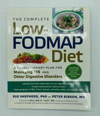 The Complete Low-FODMAP Diet: A Revolutionary Plan for Managing IBS and Other Digestive Disorders by Sue Shepard, PhD; Peter Gibson, MD - 2013