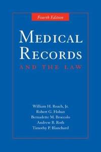 Medical Records and the Law by Roach, William H., Jr.; Andrew B. Roth; Bernadette M. Broccolo; Robert G. Hoban; Timothy P. Blanchard - 2006