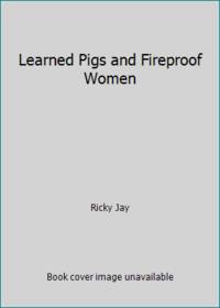 Learned Pigs and Fireproof Women