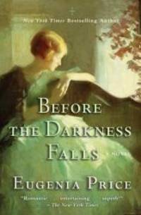 Before the Darkness Falls by Eugenia Price - 2013-02-07