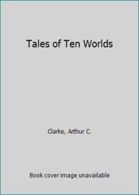 Tales of Ten Worlds by Clarke, Arthur C - 1973