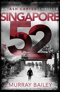 Singapore 52: A page turner full of intrigue: 1 (An Ash Carter Mystery-Thriller)