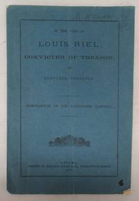 In The Case of Louis Riel, Convicted of Treason, and Executed Therefor, Memorandum of Sir Alexander Campbell by CAMPBELL, Sir Alexander - 1885