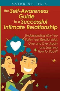 The Self-Awareness Guide to a Successful Intimate Relationship: Understanding Why You Fail in...