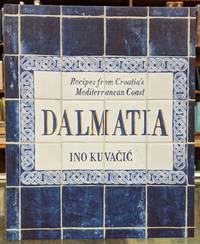 Dalmatia: Recipes from Croatia&#039;s Mediterranean Coast de Ino Kuvacic - 2017