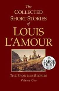 The Collected Short Stories of Louis L&#039;Amour, Volume 1: The Frontier Stories (Random House Large Print) by Louis L'Amour - 2010-04-09