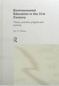 Environmental Education in the 21st Century: Theory, Practice, Progress and Promise