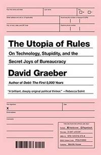 The Utopia Of Rules: On Technology, Stupidity, and the Secret Joys of Bureaucracy
