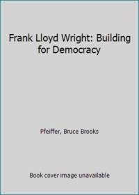 Frank Lloyd Wright: Building for Democracy