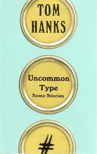 Uncommon Type by Hanks, Tom - 2017