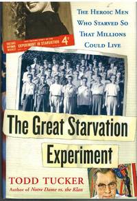 THE GREAT STARVATION EXPERIMENT The Heroic Men Who Starved so That  Millions Could Live