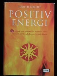 POSITIV ENERGI. 10 RECEPT SOM OMVANDLAR TRÖTTHET, STRESS OCH RÄDSLA TILL LIVSGLÄDJE, STYRKA...