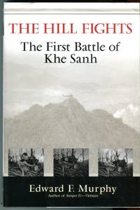 The Hill Fights: The First Battle for Khe Sanh by Murphy, Edward F - 2003