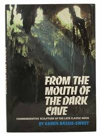 From the Mouth of the Dark Cave: Commemorative Sculpture of the Late Classic Maya