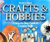 Crafts and Hobbies: A Step-by-Step Guide to Creative Skills by Reader&#39;s Digest Editors - 1981