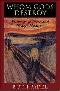 Whom Gods Destroy &acirc; Elements of Greek & Tragic Madness (Paper)