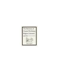 Dictionary of Classical Mythology, Religion, Literature and Art