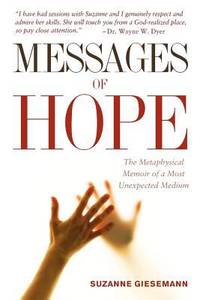 Messages of Hope : The Metaphysical Memoir of a Most Unexpected Medium